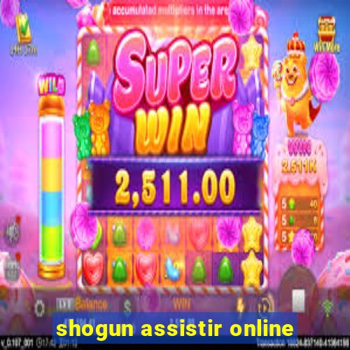 shogun assistir online